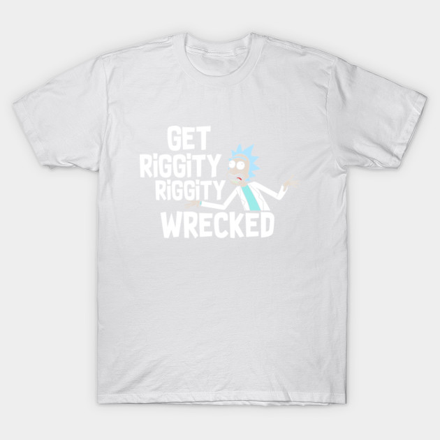 Get Riggity Riggity Wrecked! T-Shirt-TOZ